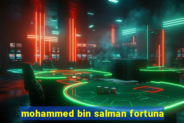 mohammed bin salman fortuna